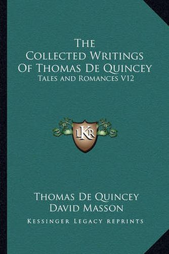 The Collected Writings of Thomas de Quincey: Tales and Romances V12