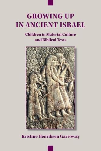 Cover image for Growing Up in Ancient Israel: Children in Material Culture and Biblical Texts