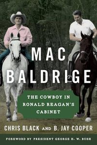 Cover image for Mac Baldrige: The Cowboy in Ronald Reagan's Cabinet