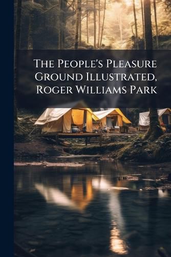 Cover image for The People's Pleasure Ground Illustrated, Roger Williams Park