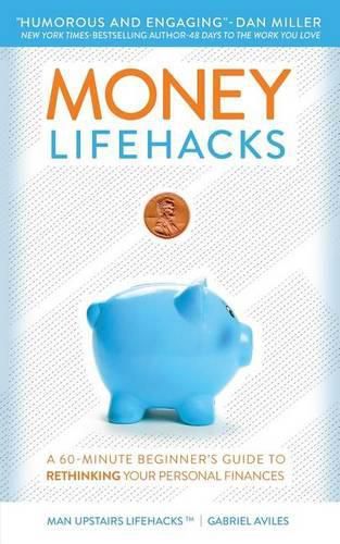 Cover image for Money LifeHacks: A 60-Minute Beginner's Guide to Rethinking Your Personal Finances