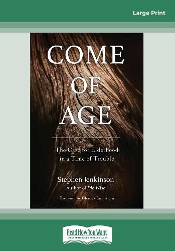 Cover image for Come of Age: The Case for Elderhood in a Time of Trouble