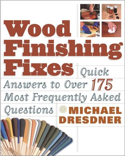 Cover image for Wood Finishing Fixes: Quick Answers to Over 175 Most Frequesntly Asked Q