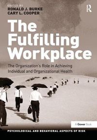 Cover image for The Fulfilling Workplace: The Organization's Role in Achieving Individual and Organizational Health