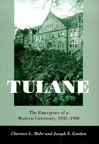 Cover image for Tulane: The Emergence of a Modern University, 1945-1980