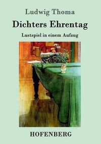 Cover image for Dichters Ehrentag: Lustspiel in einem Aufzug