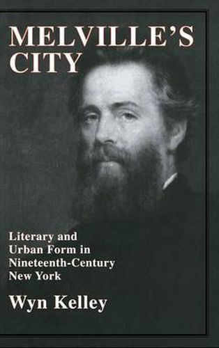 Melville's City: Literary and Urban Form in Nineteenth-Century New York