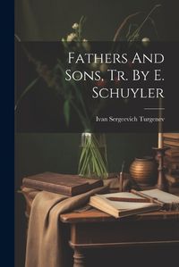 Cover image for Fathers And Sons, Tr. By E. Schuyler