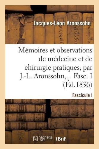 Cover image for Memoires Et Observations de Medecine Et de Chirurgie Pratiques. Fascicule I