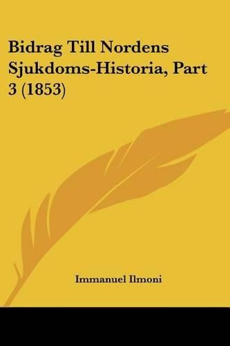 Cover image for Bidrag Till Nordens Sjukdoms-Historia, Part 3 (1853)