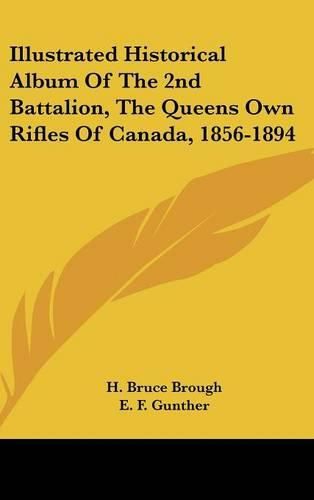 Cover image for Illustrated Historical Album of the 2nd Battalion, the Queens Own Rifles of Canada, 1856-1894