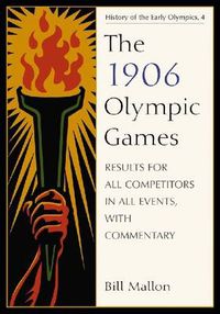 Cover image for The 1906 Olympic Games: Results for All Competitors in All Events, with Commentary