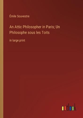 Cover image for An Attic Philosopher in Paris; Un Philosophe sous les Toits