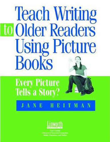 Teach Writing to Older Readers Using Picture Books: Every Picture Tells a Story