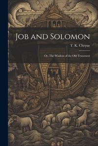 Cover image for Job and Solomon; or, The Wisdom of the Old Testament