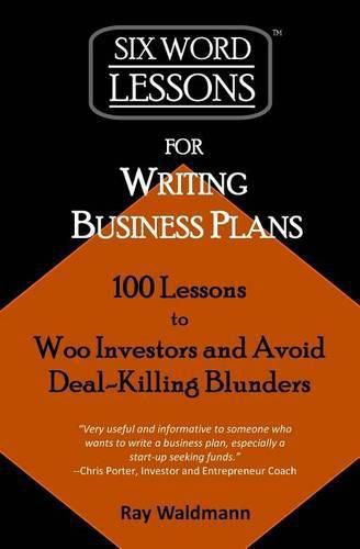 Cover image for Six-Word Lessons for Writing Business Plans: 100 Lessons to Woo Investors and Avoid Deal-Killing Blunders