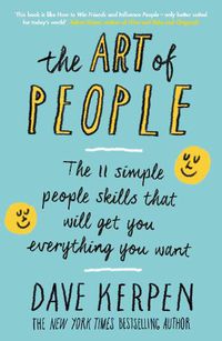 Cover image for The Art of People: The 11 Simple People Skills That Will Get You Everything You Want