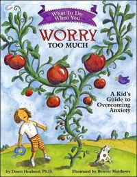 Cover image for What to Do When You Worry Too Much: A Kid's Guide to Overcoming Anxiety