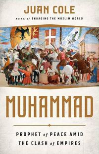 Cover image for Muhammad: Prophet of Peace Amid the Clash of Empires