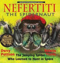 Cover image for Nefertiti, the Spidernaut: The Jumping Spider Who Learned to Hunt in Space