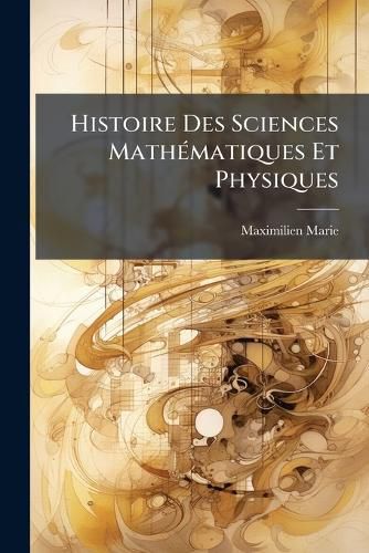 Cover image for Histoire Des Sciences Mathmatiques Et Physiques: de Laplace Fourier