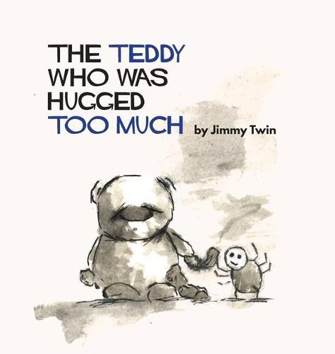 Cover image for The Teddy Who Was Hugged Too Much