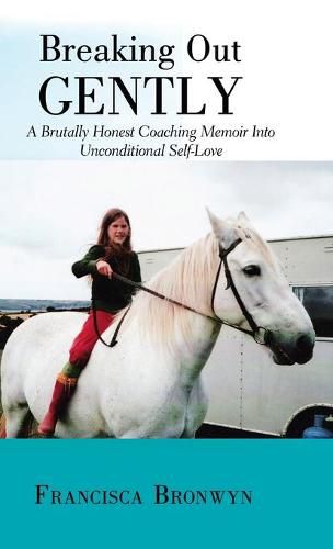 Cover image for Breaking out Gently: A Brutally Honest Coaching Memoir into Unconditional Self-Love