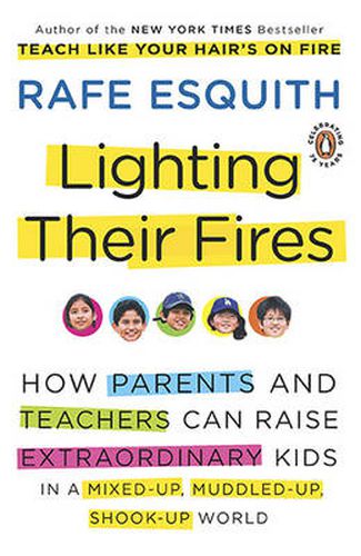 Cover image for Lighting Their Fires: How Parents and Teachers Can Raise Extraordinary Kids in a Mixed-Up, Muddled-Up, Shook-Up World
