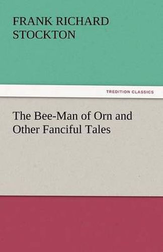 Cover image for The Bee-Man of Orn and Other Fanciful Tales