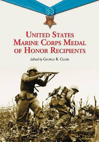 Cover image for United States Marine Corps Medal of Honor Recipients: A Comprehensive Registry, Including U.S. Navy Medical Personnel Honored for Serving Marines in Combat