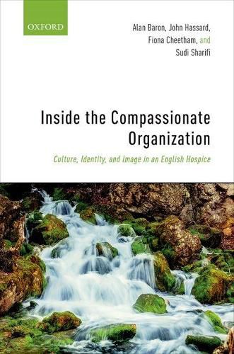 Cover image for Inside the Compassionate Organization: Culture, Identity, and Image in an English Hospice