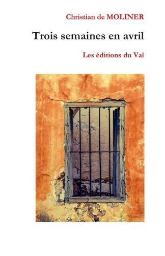 Cover image for Trois semaines en Avril: Les editions du Val