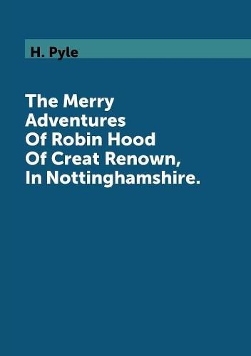 Cover image for The Merry Adventures Of Robin Hood Of Creat Renown, In Nottinghamshire