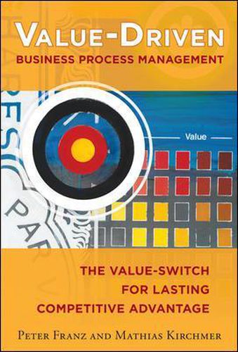 Cover image for Value-Driven Business Process Management: The Value-Switch for Lasting Competitive Advantage