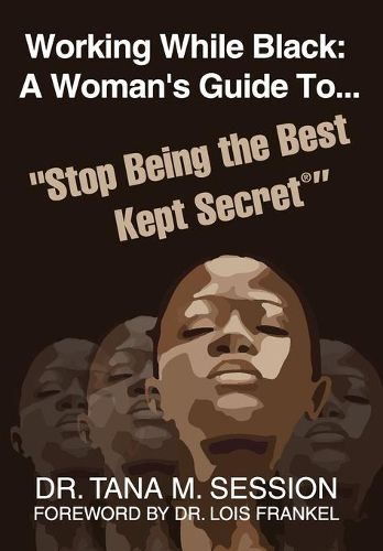 Cover image for Working While Black: A Woman's Guide to Stop Being the Best Kept Secret