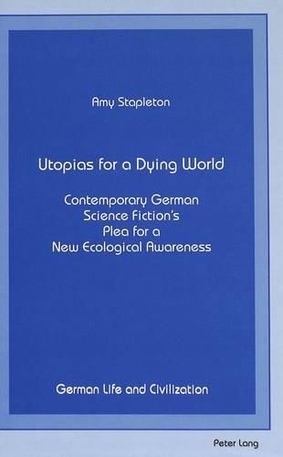 Cover image for Utopias for a Dying World: Contemporary German Science Fiction's Plea for a New Ecological Awareness