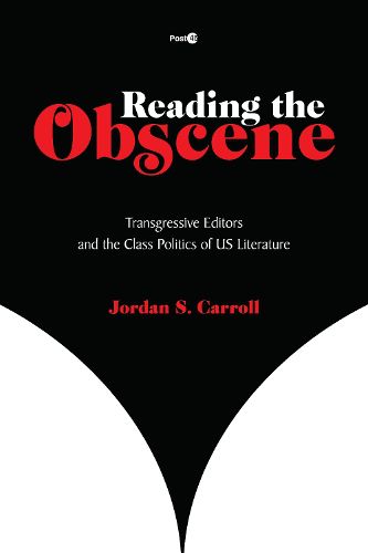 Cover image for Reading the Obscene: Transgressive Editors and the Class Politics of US Literature