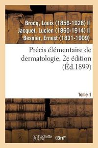 Cover image for Precis Elementaire de Dermatologie. Tome 1. 2e Edition