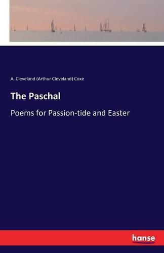 The Paschal: Poems for Passion-tide and Easter