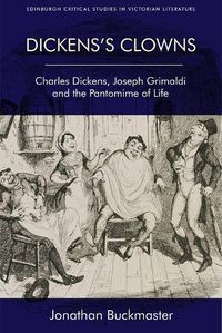 Cover image for Dickens'S Clowns: Charles Dickens, Joseph Grimaldi and the Pantomime of Life