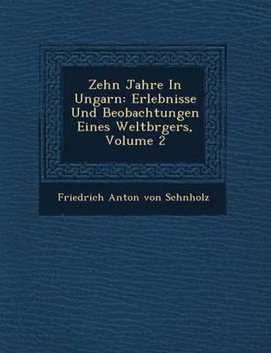 Cover image for Zehn Jahre in Ungarn: Erlebnisse Und Beobachtungen Eines Weltb Rgers, Volume 2