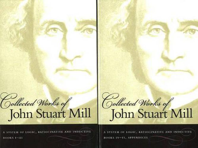 Cover image for Collected Works of John Stuart Mill, Volume 7 & 8: A System of Logic, Ratiocinative & Inductive