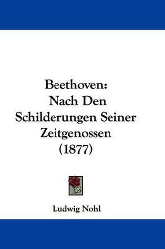 Cover image for Beethoven: Nach Den Schilderungen Seiner Zeitgenossen (1877)