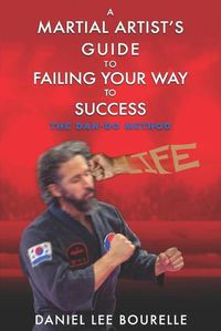 Cover image for A Martial Artist's Guide to Failing Your Way to Success: The Dan-Do Method