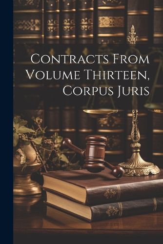 Cover image for Contracts From Volume Thirteen, Corpus Juris