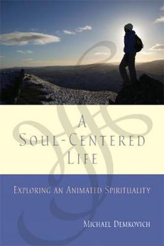 Cover image for A Soul-Centered Life: Exploring an Animated Spirituality