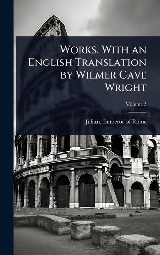 Cover image for Works. With an English Translation by Wilmer Cave Wright