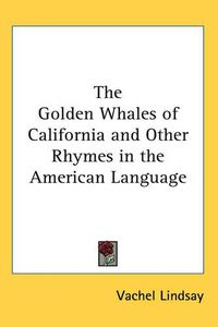 Cover image for The Golden Whales of California and Other Rhymes in the American Language