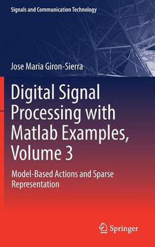 Cover image for Digital Signal Processing with Matlab Examples, Volume 3: Model-Based Actions and Sparse Representation