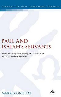 Cover image for Paul and Isaiah's Servants: Paul's Theological Reading of Isaiah 40-66 in 2 Corinthians 5:14-6:10